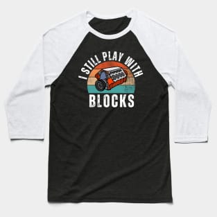 I Still Play With Blocks Baseball T-Shirt